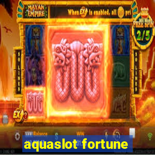 aquaslot fortune